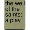 The Well Of The Saints; A Play by John M. Synge