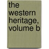 The Western Heritage, Volume B door Steven Ozment