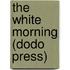 The White Morning (Dodo Press)