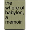 The Whore Of Babylon, A Memoir by Katrina Prado