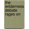 The Wilderness Debate Rages On by Unknown