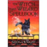 The Witch and Wizard Spellbook by Sirona Knight