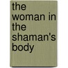The Woman in the Shaman's Body door Barbara Tedlock