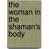 The Woman in the Shaman's Body by Barbara Tedlock