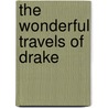 The Wonderful Travels of Drake by Peter T. Cavallaro