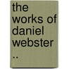 The Works Of Daniel Webster .. by Edward Everett