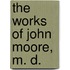 The Works Of John Moore, M. D.