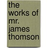 The Works Of Mr. James Thomson door James Thomson