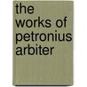 The Works Of Petronius Arbiter by William Cavendish Devonshire