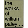 The Works Of William Paley ... door Onbekend