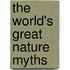 The World's Great Nature Myths