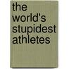 The World's Stupidest Athletes door Rick Sutherland
