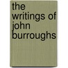 The Writings Of John Burroughs door John Burroughs
