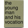 The Young Man And His Vocation door Franklin Stewart Harris