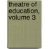 Theatre Of Education, Volume 3