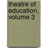 Theatre Of Education, Volume 3 door Stphanie Flicit Genlis