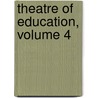 Theatre Of Education, Volume 4 door Stphanie Flicit Genlis