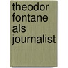 Theodor Fontane als Journalist door Dorothee Krings