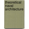 Theoretical Naval Architecture door Samuel James Pope Thearle