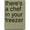 There's A Chef In Your Freezer door Richard Azzolini