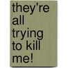 They're All Trying to Kill Me! door Jeremy D.I. VanderSluis