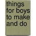 Things For Boys To Make And Do