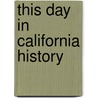 This Day in California History door Carl Palm