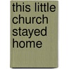 This Little Church Stayed Home door Gary E. Gilley