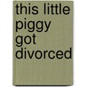 This Little Piggy Got Divorced door Amy AllenPoon