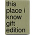 This Place I Know Gift Edition