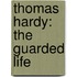 Thomas Hardy: The Guarded Life