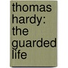 Thomas Hardy: The Guarded Life by Ralph Pite