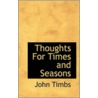 Thoughts For Times And Seasons door John Timbs
