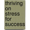 Thriving On Stress For Success door Wilbert Chan