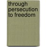 Through Persecution To Freedom door Stephen Kaweesa