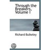 Through The Breakers, Volume I door Richard Bulkeley
