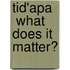 Tid'Apa   What Does It Matter?
