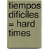 Tiempos Dificiles = Hard Times