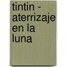 Tintin - Aterrizaje En La Luna door Hergé