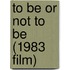 To Be or Not to Be (1983 Film)