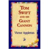 Tom Swift And His Giant Cannon by Victor Appleton