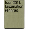 Tour 2011. Faszination Rennrad door Onbekend