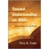 Toward Understanding the Bible by Perry B. Yoder