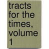 Tracts For The Times, Volume 1 door John Keble
