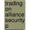 Trading On Alliance Security P by John Ravenhill
