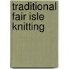 Traditional Fair Isle Knitting door Sheila McGregor