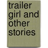 Trailer Girl and Other Stories door Terese Svoboda