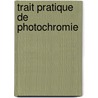 Trait Pratique de Photochromie by Lï¿½On Vidal