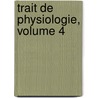 Trait de Physiologie, Volume 4 by Maurice Doyon