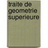 Traite De Geometrie Superieure door Michel Chasles